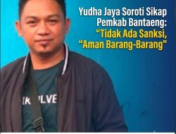 Yudha Jaya Soroti Sikap Pemkab Bantaeng: Tidak Ada Sanksi, “Aman Barang-Barang”