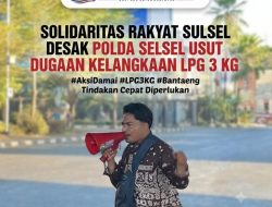 SOLIDARITAS RAKYAT SULSEL DESAK POLDA SELSEL USUT DUGAAN KELANGKAAN LPG 3 KG