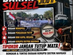 BARAK SULSEL JILID II: DUGAAN MONOPOLI, PENGADAAN FIKTIF HINGGA BBM KAPAL NEGARA, TIPIDKOR JANGAN TUTUP MATA!